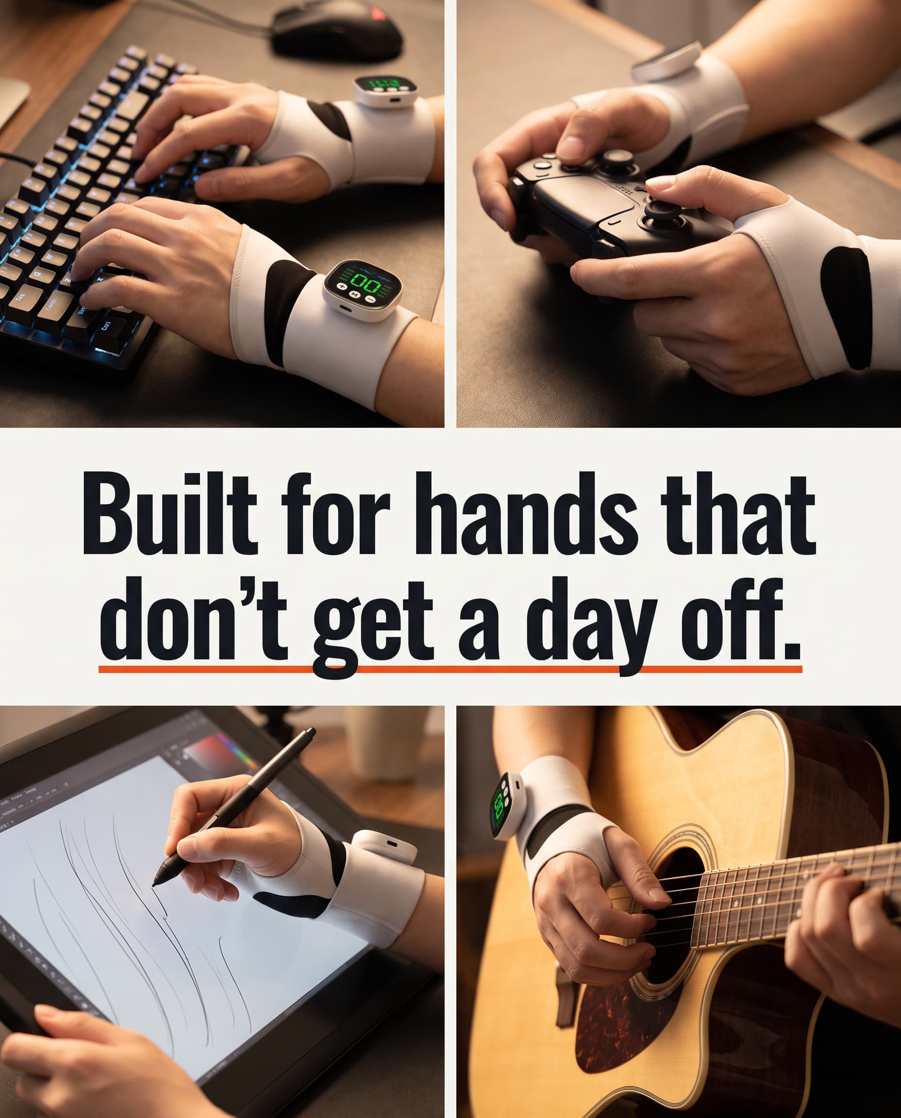 Four crops of hands wearing the wrap — typing, gaming on a controller, drawing on a tablet, and playing guitar — under the line Built for hands that don't get a day off.